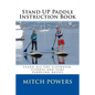 Stand Up Paddle Instruction Book: Learn All the Flatwater, Fitness and Surf Paddling Basics - Paperback