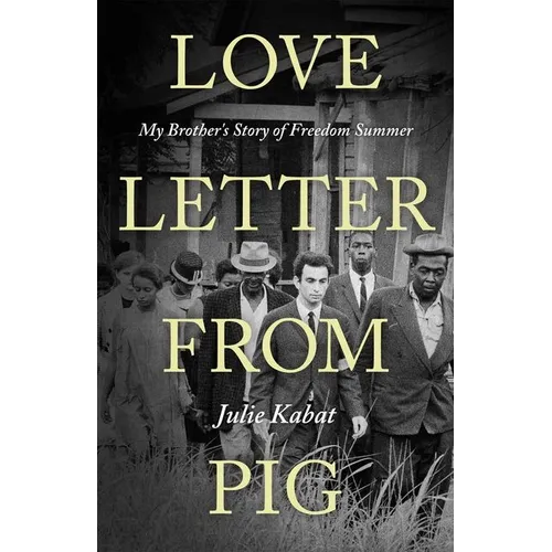 Love Letter from Pig: My Brother's Story of Freedom Summer - Hardcover