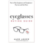 Eyeglasses Buying Guide: How to Buy Eyeglasses and Sunglasses -- Pay Less and Get More - Hardcover