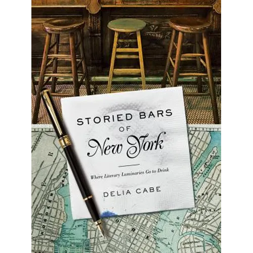 Storied Bars of New York: Where Literary Luminaries Go to Drink - Hardcover