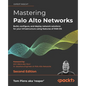 Mastering Palo Alto Networks - Second Edition: Build, configure, and deploy network solutions for your infrastructure using features of PAN-OS - Paperback