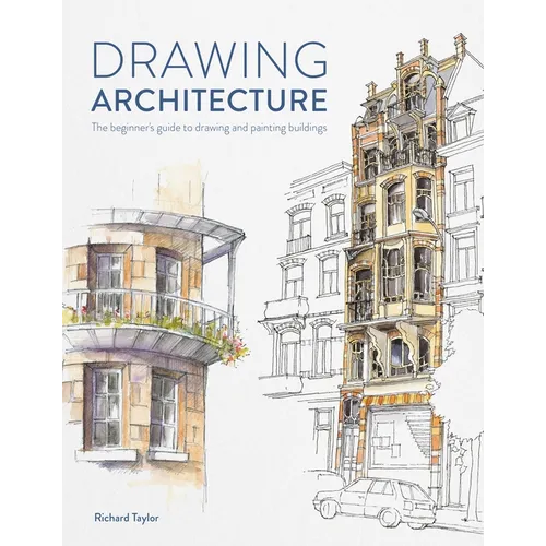 Drawing Architecture: The Beginner's Guide to Drawing and Painting Buildings - Paperback