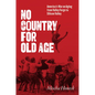 No Country for Old Age: America's War on Aging from Valley Forge to Silicon Valley - Paperback