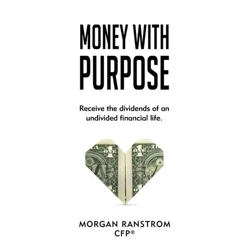 Money with Purpose: Receive the dividends of an undivided financial life - Paperback