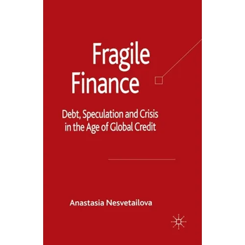 Fragile Finance: Debt, Speculation and Crisis in the Age of Global Credit - Paperback