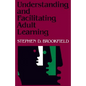Understanding and Facilitating Adult Learning: A Comprehensive Analysis of Principles and Effective Practices - Paperback