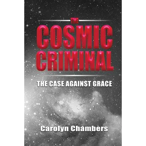 The Cosmic Criminal: The Case Against Grace - Paperback