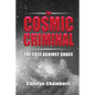 The Cosmic Criminal: The Case Against Grace - Paperback