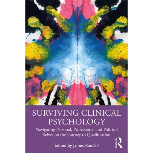 Surviving Clinical Psychology: Navigating Personal, Professional and Political Selves on the Journey to Qualification - Paperback