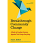 Breakthrough Community Change: A Guide to Creating Common Agendas That Change Everything - Paperback
