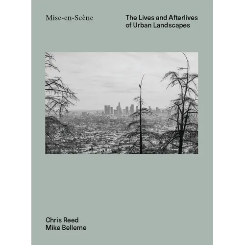 Mise En Scéne: The Lives and Afterlives of Urban Landscapes - Hardcover
