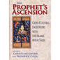 Prophet's Ascension: Cross-Cultural Encounters with the Islamic Mi'raj Tales - Hardcover