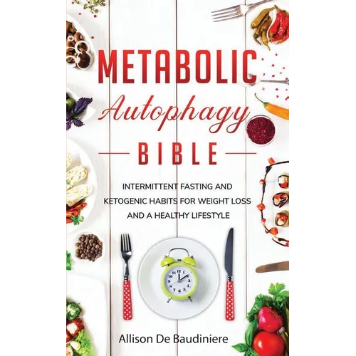 Metabolic Autophagy Bible: Intermittent Fasting and Ketogenic Habits for Weight Loss and a Healthy Lifestyle - Paperback