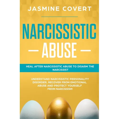 Narcissistic Abuse: Heal After Narcissistic Abuse to Disarm the Narcissist. Understand Narcissistic Personality Disorder, Recover from Emo - Paperback