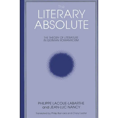 The Literary Absolute: The Theory of Literature in German Romanticism - Paperback