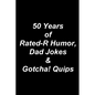50 Years of Rated-R Humor, Dad Jokes & Gotcha! Quips - Paperback
