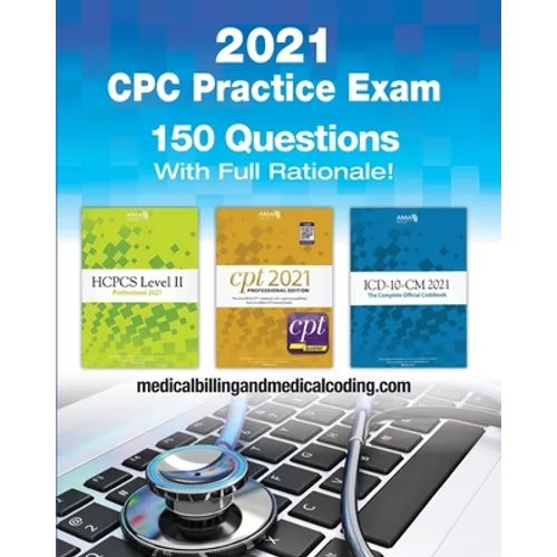CPC Practice Exam 2021: Includes 150 practice questions, answers with full rationale, exam study guide and the official proctor-to-examinee instructio - Paperback