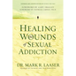 Healing the Wounds of Sexual Addiction: Discover the Practical and Spiritual Steps to Lasting Recovery - Paperback