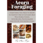 Acorn Foraging: Everything You Need to Know to Harvest One of Autumn's Best Wild Edible Foods, with Recipes, Photographs and Step-By-Step Instructions - Paperback