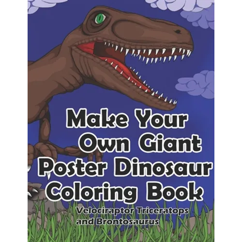 Make Your Own Giant Poster Dinosaur Coloring Book, Velociraptor, Triceratops and Brontosaurus - Paperback