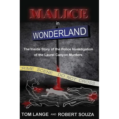 Malice In Wonderland: The Inside Story of the Police Investigation of The Laurel Canyon Murders - Paperback