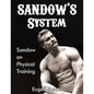 SANDOW'S System: Sandow on Physical Training (ORIGINAL 1894 VERSION, RESTORED) - Paperback