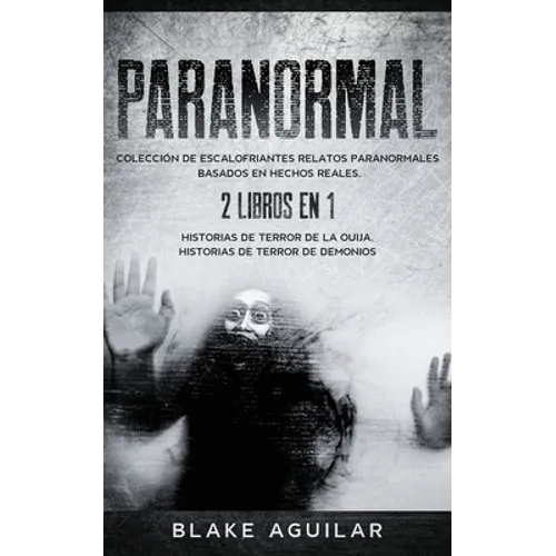 Paranormal: Colección de Escalofriantes Relatos Paranormales Basados en Hechos Reales. 2 libros en 1 -Historias de Terror de la Ouija, Historias de Te - Paperback