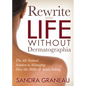Rewrite Your Life Without Dermatographia: The All-Natural Solution to Managing Hive-Like Welts and Severe Itching - Paperback