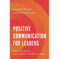 Positive Communication for Leaders: Proven Strategies for Inspiring Unity and Effecting Change - Hardcover