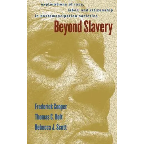 Beyond Slavery: Explorations of Race, Labor, and Citizenship in Postemancipation Societies - Paperback