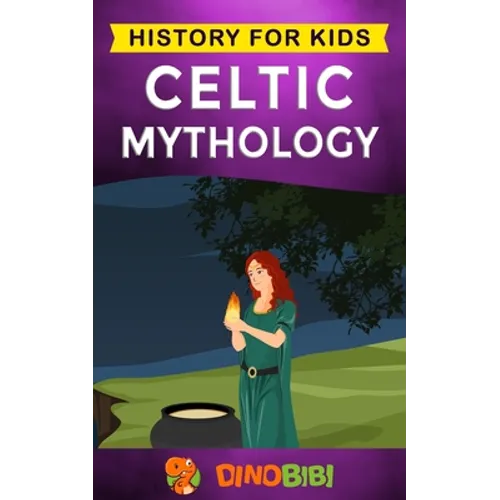 Celtic Mythology: History for kids: A captivating Celtic myths of Celtic Gods, Goddesses and Heroes - Paperback