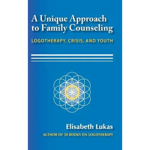 A Unique Approach to Family Counseling: Logotherapy, Crisis, and Youth - Hardcover