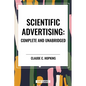 Scientific Advertising: Complete and Unabridged - Hardcover