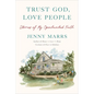 Trust God, Love People: Stories of My Openhanded Faith - Hardcover