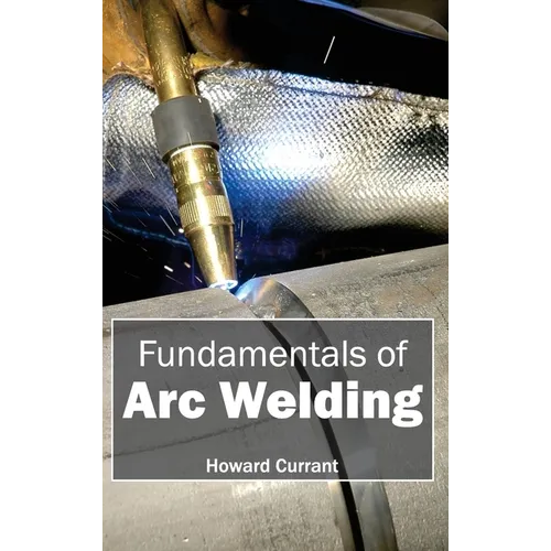 Fundamentals of Arc Welding - Hardcover