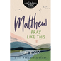 Matthew: Pray Like This - Paperback