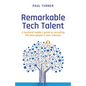 Remarkable Tech Talent: A technical leader's guide to recruiting the best people in your industry - Paperback