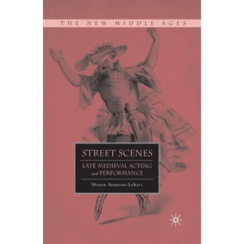 Street Scenes: Late Medieval Acting and Performance - Paperback