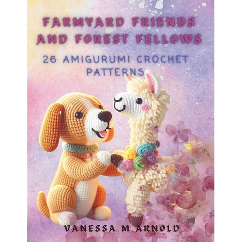 Farmyard Friends and Forest Fellows: 26 Amigurumi Crochet Patterns - Paperback