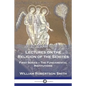 Lectures on the Religion of the Semites: First Series - The Fundamental Institutions - Paperback