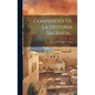 Compendio De La Historia Sagrada... - Hardcover