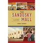 Sandusky Mall: A History - Hardcover