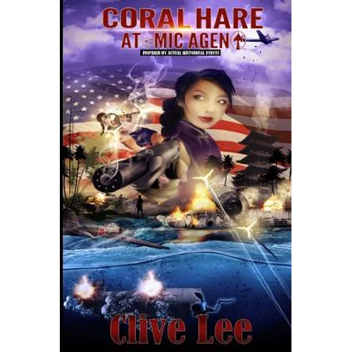 Coral Hare: Atomic Agent (A WW2 Spy Novel): Inspired by actual historical events - Paperback