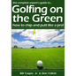 Golfing On The Green: How To Chip And Putt Like A Pro! - Paperback