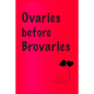 Ovaries before brovaries: Best Gift or friends, Funny Gifts for Women, Valentines, Galentines Day Gifts for Her, Wife, BFF: Friendship, Birthday - Paperback