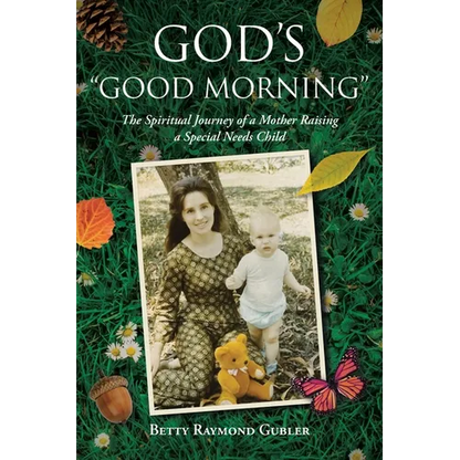 God's "Good Morning": The Spiritual Journey of a Mother Raising a Special Needs Child - Paperback