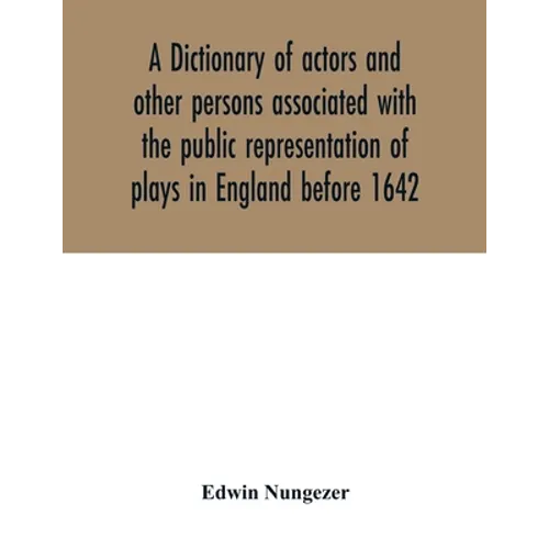 A dictionary of actors and other persons associated with the public representation of plays in England before 1642 - Paperback