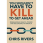 You Shouldn't Have to Kill to Get Ahead: Reimagining Wealth, Power and Belonging in America - Hardcover