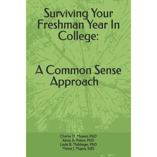 Surviving Your Freshmen Year in College: A Commonsense Approach - Paperback