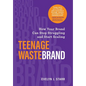 Teenage Wastebrand: How Your Brand Can Stop Struggling and Start Scaling - Hardcover